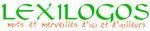 LEXILOGOS: Mots et merveilles  d'ici et d'ailleurs